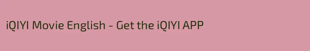 iQIYI Movie English - Get the iQIYI APP